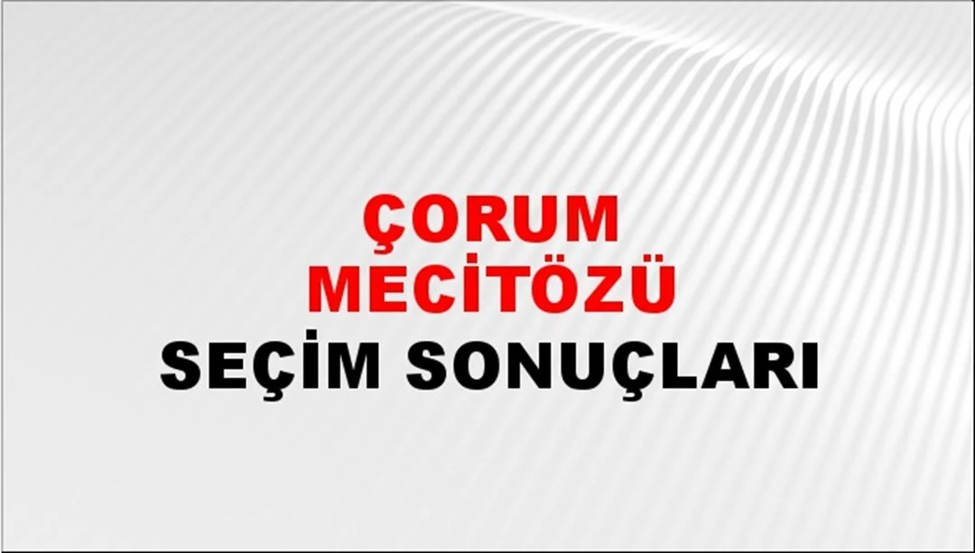 Çorum Mecitözü Yerel Seçim Sonuçları! 31 Mart 2024 Çorum Mecitözü  Belediye Başkanlığı Seçim Sonuçları! Çorum Mecitözü'nde kim kazandı, hangi parti?