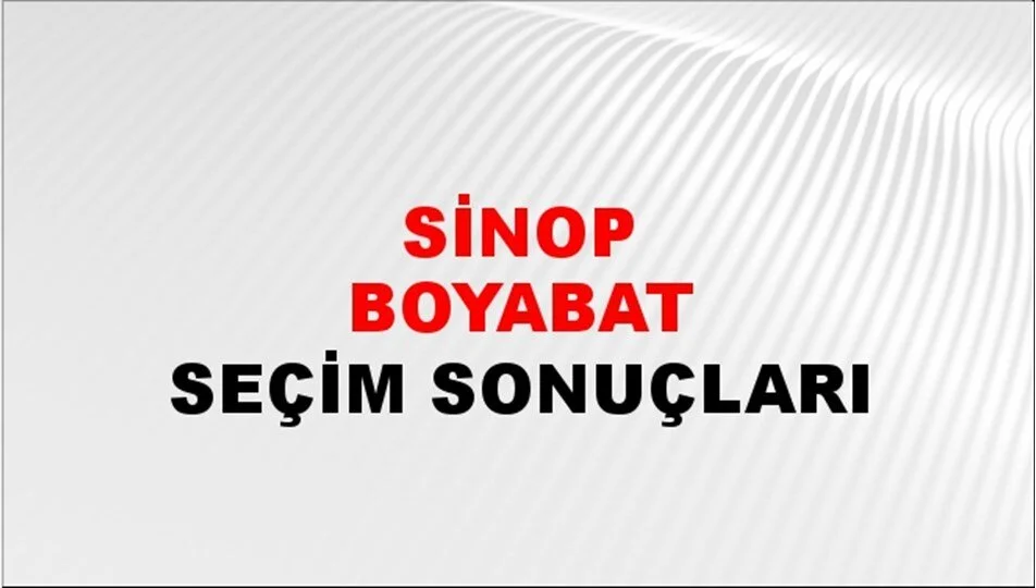 Sinop Boyabat  Yerel Seçim Sonuçları! 31 Mart 2024 Sinop Boyabat  Belediye Başkanlığı Seçim Sonuçları! Sinop Boyabat'ta kim kazandı, hangi parti?