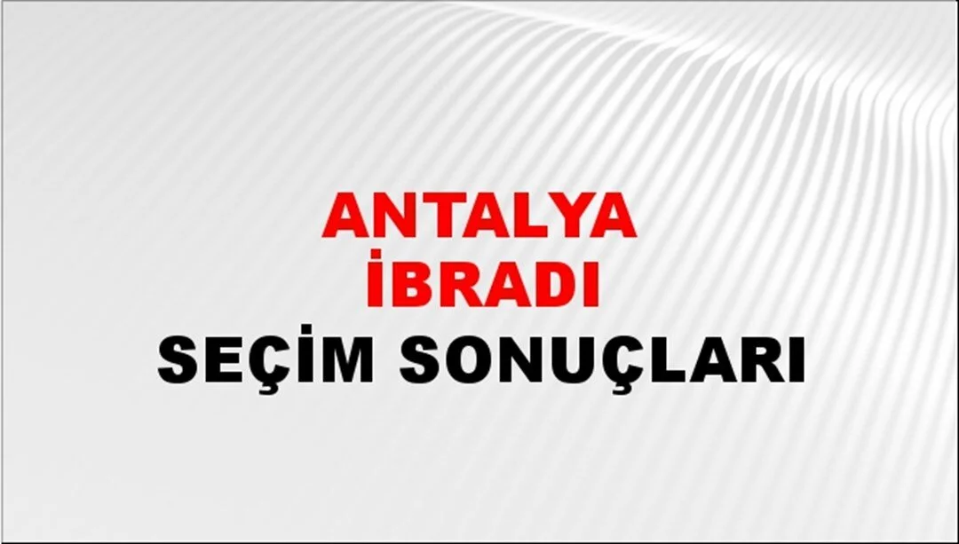 Antalya İbradı Yerel Seçim Sonuçları! 31 Mart 2024 Antalya İbradı Belediye Başkanlığı Seçim Sonuçları! Antalya İbradı'da kim kazandı, hangi parti?