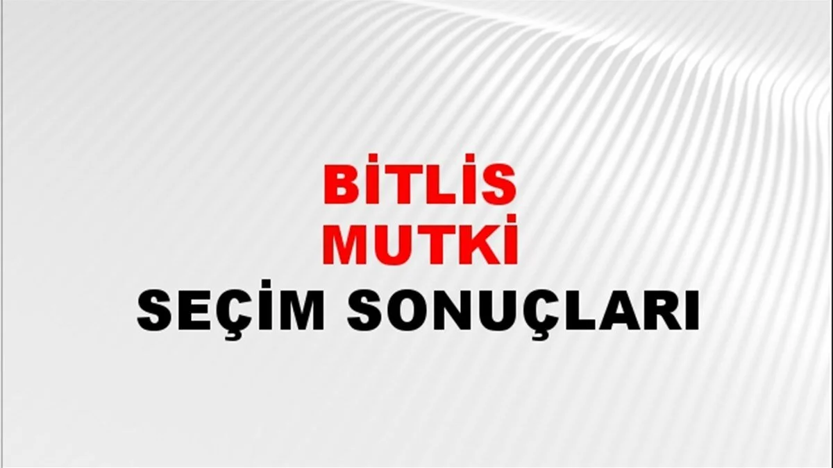 Bitlis Mutki Yerel Seçim Sonuçları! 31 Mart 2024 Bitlis Mutki Belediye Başkanlığı Seçim Sonuçları! Bitlis Mutki'de kim kazandı, hangi parti?