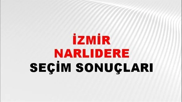 İzmir Narlıdere Yerel Seçim Sonuçları! 31 Mart 2024 İzmir Narlıdere Belediye Başkanlığı Seçim Sonuçları! İzmir Narlıdere'de kim kazandı, hangi parti?