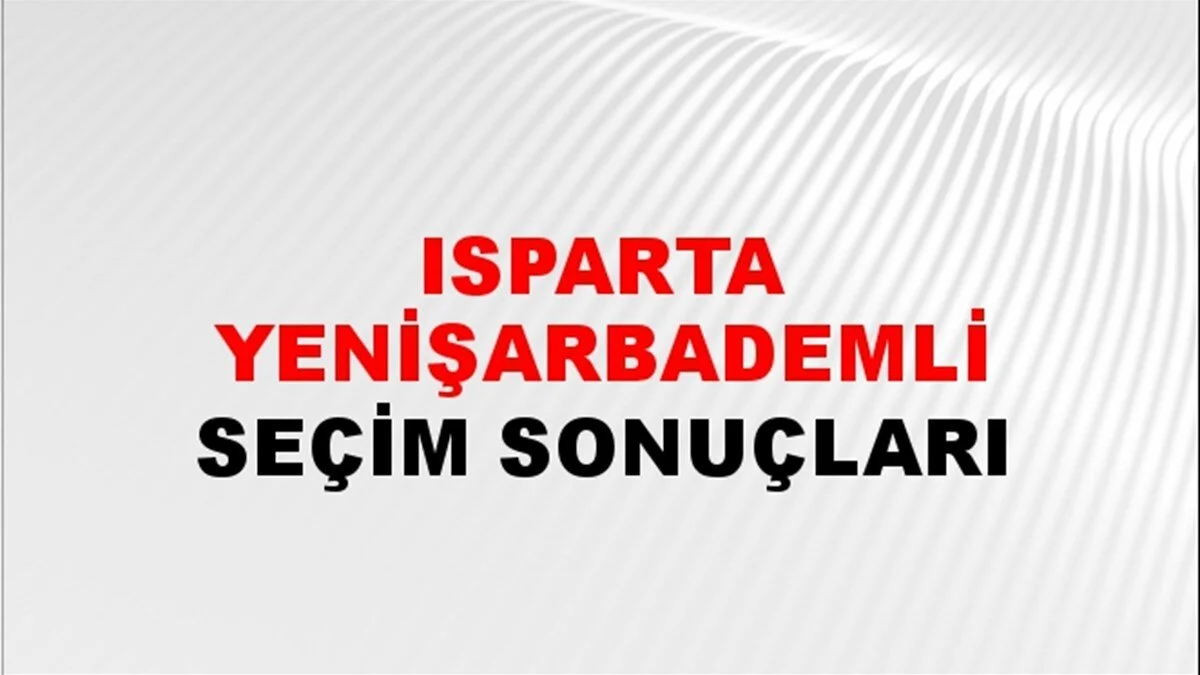 Isparta Yenişarbademli Yerel Seçim Sonuçları! 31 Mart 2024 Isparta Yenişarbademli Belediye Başkanlığı Seçim Sonuçları! Isparta Yenişarbademli'de kim kazandı, hangi parti?