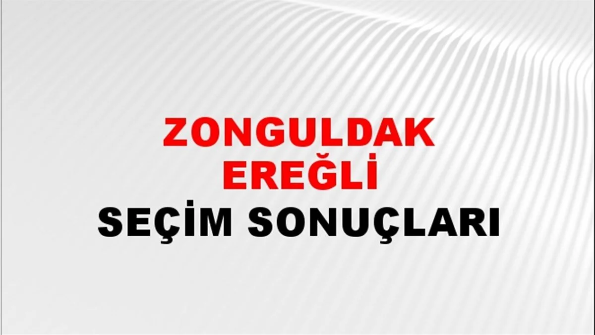 Zonguldak Ereğli Yerel Seçim Sonuçları! 31 Mart 2024 Zonguldak Ereğli Belediye Başkanlığı Seçim Sonuçları! Zonguldak Ereğli'de kim kazandı, hangi parti?