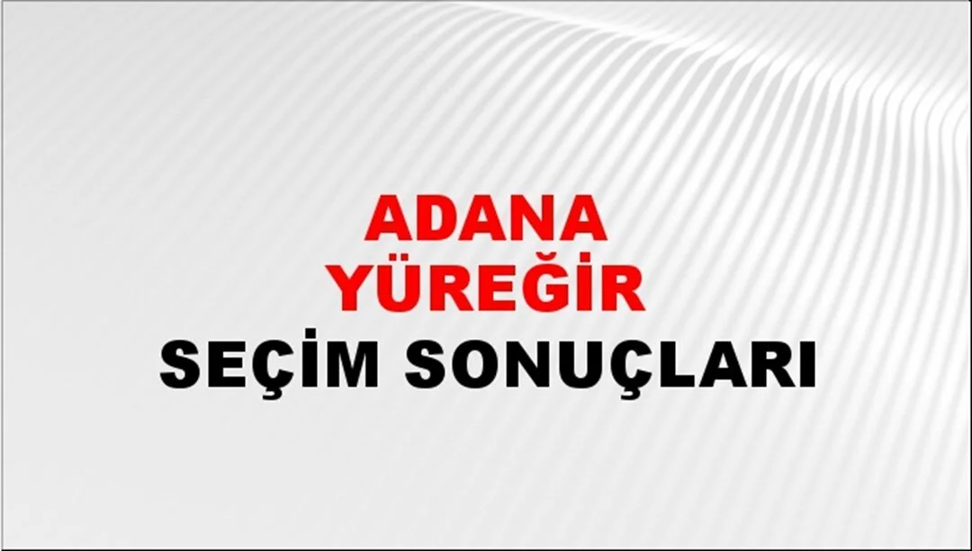 Adana Yüreğir Yerel Seçim Sonuçları! 31 Mart 2024 Adana Yüreğir Belediye Başkanlığı Seçim Sonuçları! Adana Yüreğir'de kim kazandı, hangi parti?