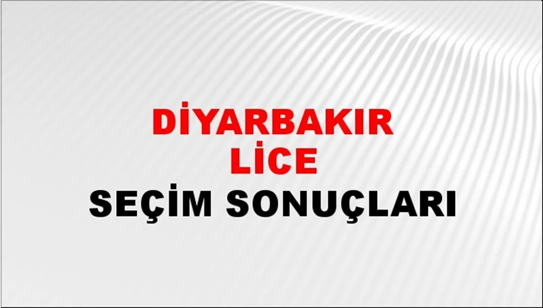 Diyarbakır Lice Yerel Seçim Sonuçları! 31 Mart 2024 Diyarbakır Lice Belediye Başkanlığı Seçim Sonuçları! Diyarbakır Lice'de kim kazandı, hangi parti?