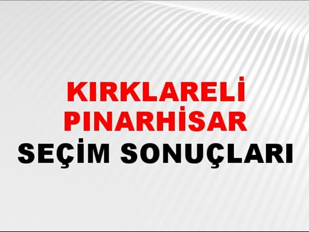 Kırklareli Pınarhisar Yerel Seçim Sonuçları! 31 Mart 2024 Kırklareli Pınarhisar Belediye Başkanlığı Seçim Sonuçları! Kırklareli Pınarhisar'da kim kazandı, hangi parti?