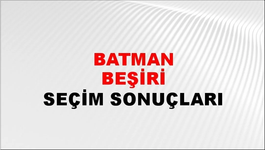 Batman Beşiri Yerel Seçim Sonuçları! 31 Mart 2024 Batman Beşiri Belediye Başkanlığı Seçim Sonuçları! Batman Beşiri'de kim kazandı, hangi parti?