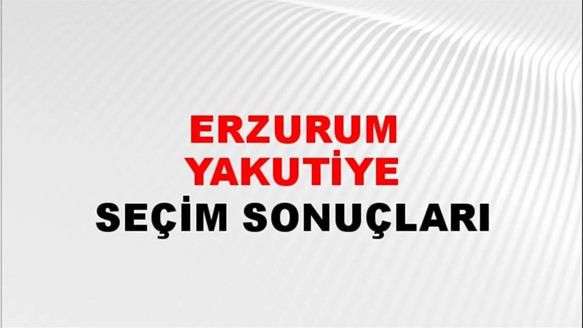 Erzurum Yakutiye Yerel Seçim Sonuçları! 31 Mart 2024 Erzurum Yakutiye Belediye Başkanlığı Seçim Sonuçları! Erzurum Yakutiye'de kim kazandı, hangi parti?