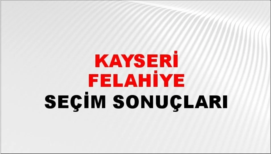 Kayseri Felahiye Yerel Seçim Sonuçları! 31 Mart 2024 Kayseri Felahiye Belediye Başkanlığı Seçim Sonuçları! Kayseri Felahiye'de kim kazandı, hangi parti?