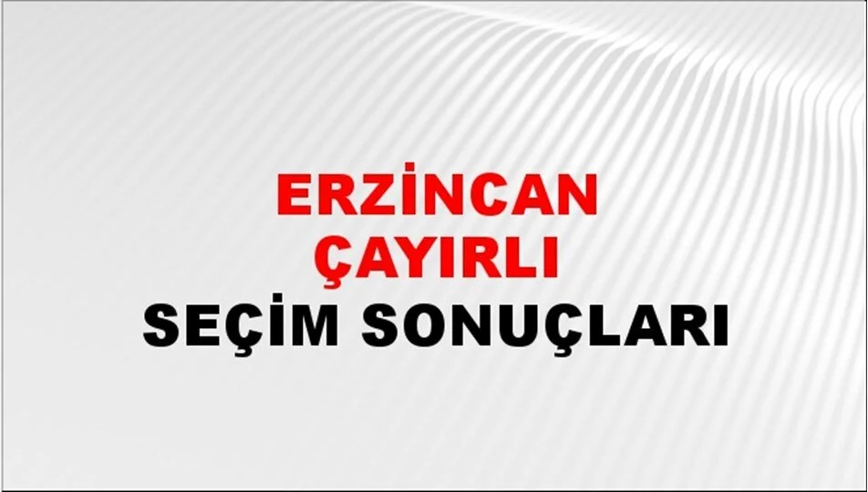 Erzincan Çayırlı Yerel Seçim Sonuçları! 31 Mart 2024 Erzincan Çayırlı Belediye Başkanlığı Seçim Sonuçları! Erzincan Çayırlı'da kim kazandı, hangi parti?