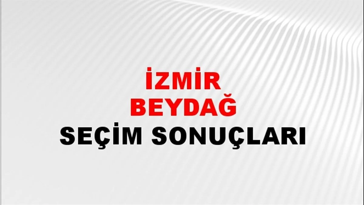 İzmir Beydağ Yerel Seçim Sonuçları! 31 Mart 2024 İzmir Beydağ Belediye Başkanlığı Seçim Sonuçları! İzmir Beydağ'da kim kazandı, hangi parti?