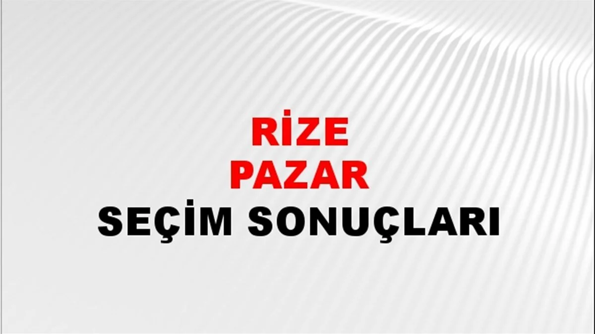 Rize Pazar Yerel Seçim Sonuçları! 31 Mart 2024 Rize Pazar Belediye Başkanlığı Seçim Sonuçları! Rize Pazar'da kim kazandı, hangi parti?