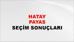 Hatay Payas Yerel Seçim Sonuçları! 31 Mart 2024 Hatay Payas Belediye Başkanlığı Seçim Sonuçları! Hatay Payas'ta kim kazandı, hangi parti?