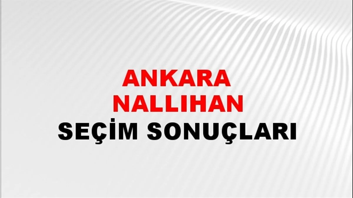 Ankara Nallıhan Yerel Seçim Sonuçları! 31 Mart 2024 Ankara Nallıhan Belediye Başkanlığı Seçim Sonuçları! Ankara Nallıhan'da kim kazandı, hangi parti?