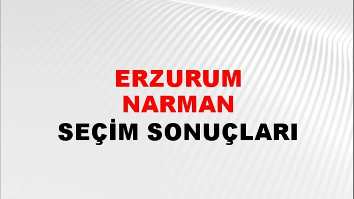 Erzurum Narman Yerel Seçim Sonuçları! 31 Mart 2024 Erzurum Narman Belediye Başkanlığı Seçim Sonuçları! Erzurum Narman'da kim kazandı, hangi parti?