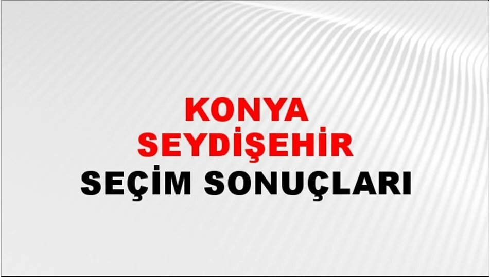 Konya Seydişehir Yerel Seçim Sonuçları! 31 Mart 2024 Konya Seydişehir Belediye Başkanlığı Seçim Sonuçları! Konya Seydişehir'de kim kazandı, hangi parti?