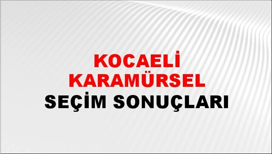 Kocaeli Karamürsel Yerel Seçim Sonuçları! 31 Mart 2024 Kocaeli Karamürsel Belediye Başkanlığı Seçim Sonuçları! Kocaeli Karamürsel'de kim kazandı, hangi parti?