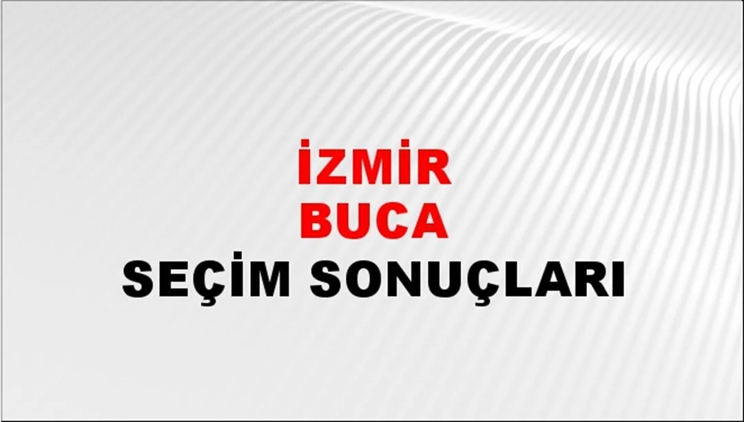 İzmir Buca Yerel Seçim Sonuçları! 31 Mart 2024 İzmir Buca Belediye Başkanlığı Seçim Sonuçları! İzmir Buca'da kim kazandı, hangi parti?