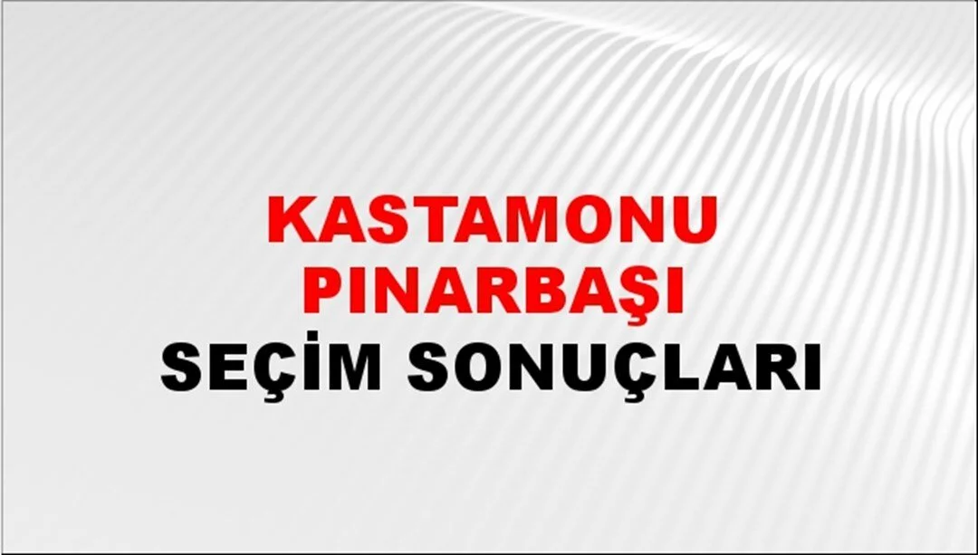 Kastamonu Pınarbaşı Yerel Seçim Sonuçları! 31 Mart 2024 Kastamonu Pınarbaşı Belediye Başkanlığı Seçim Sonuçları! Kastamonu Pınarbaşı'nda kim kazandı, hangi parti?