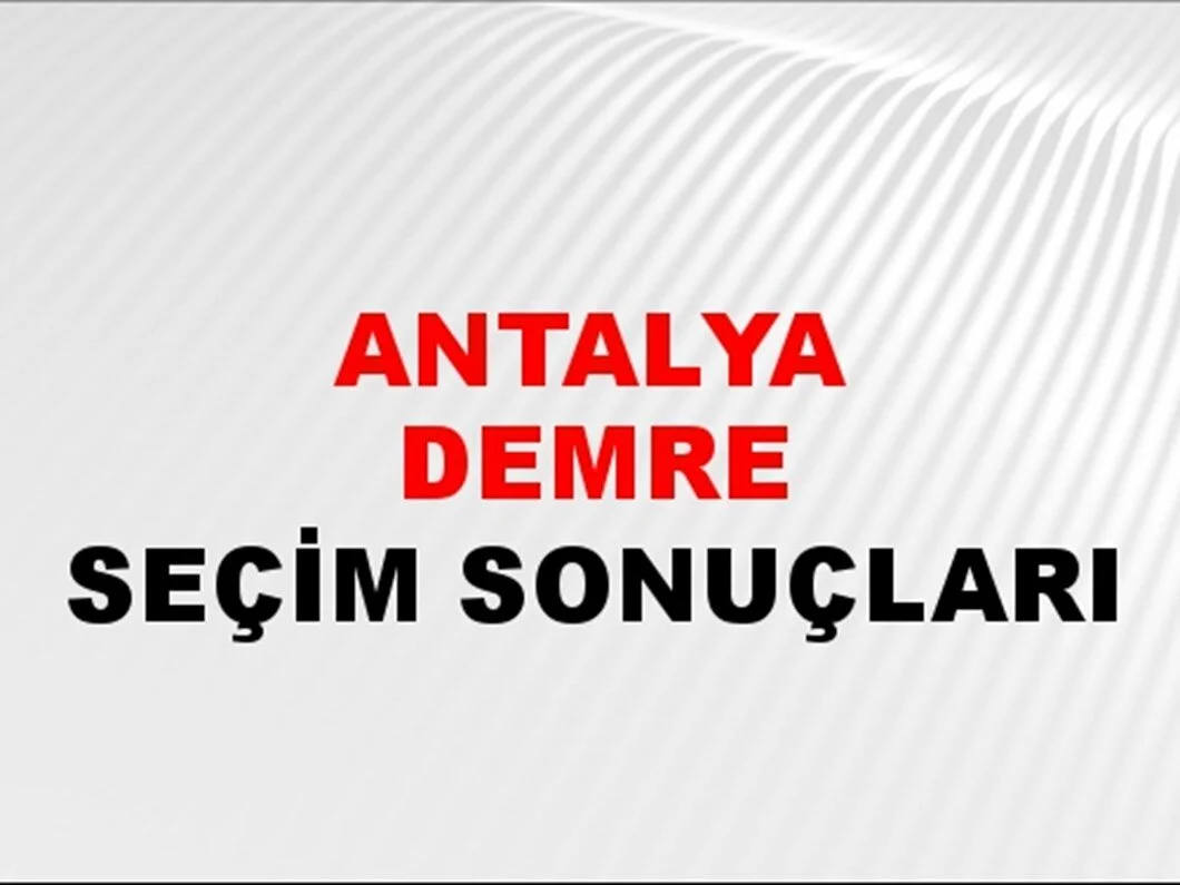 Antalya Demre Yerel Seçim Sonuçları! 31 Mart 2024 Antalya Demre Belediye Başkanlığı Seçim Sonuçları! Antalya Demre'de kim kazandı, hangi parti?