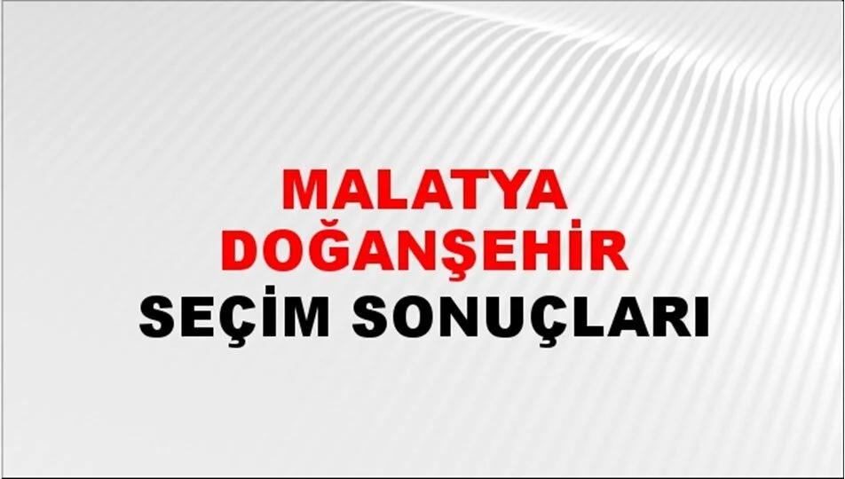 Malatya Doğanşehir Yerel Seçim Sonuçları! 31 Mart 2024 Malatya Doğanşehir Belediye Başkanlığı Seçim Sonuçları! Malatya Doğanşehir'de kim kazandı, hangi parti?