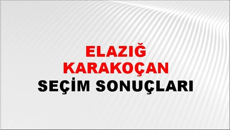 Elazığ Karakoçan Yerel Seçim Sonuçları! 31 Mart 2024 Elazığ Karakoçan Belediye Başkanlığı Seçim Sonuçları! Elazığ Karakoçan'da kim kazandı, hangi parti?