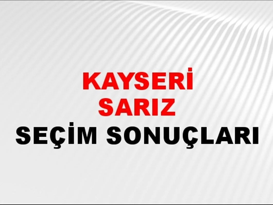 Kayseri Sarız Yerel Seçim Sonuçları! 31 Mart 2024 Kayseri Sarız Belediye Başkanlığı Seçim Sonuçları! Kayseri Sarız'da kim kazandı, hangi parti?