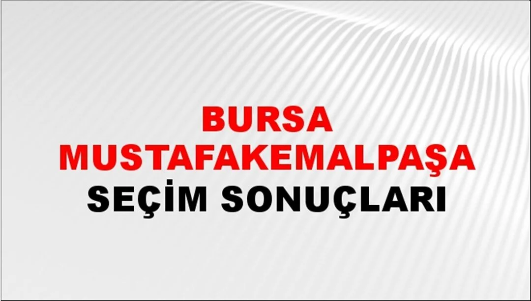 Bursa Mustafakemalpaşa Yerel Seçim Sonuçları! 31 Mart 2024 Bursa Mustafakemalpaşa Belediye Başkanlığı Seçim Sonuçları! Bursa Mustafakemalpaşa'da kim kazandı, hangi parti?