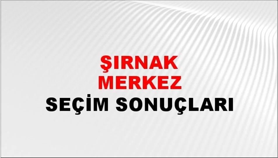 Şırnak Yerel Seçim Sonuçları! 31 Mart 2024 Şırnak Belediye Başkanlığı Seçim Sonuçları! Şırnak'da kim kazandı, hangi parti?