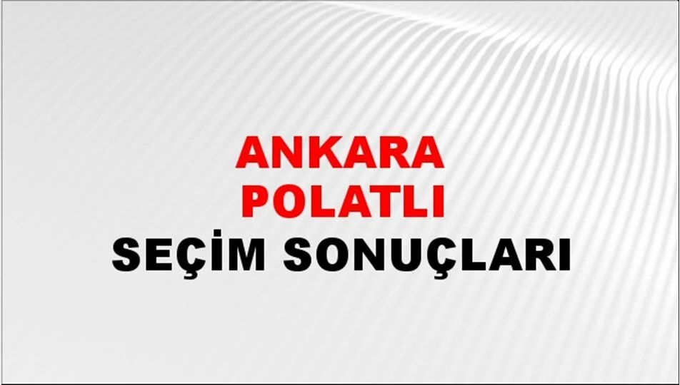 Ankara Polatlı Yerel Seçim Sonuçları! 31 Mart 2024 Ankara Polatlı Belediye Başkanlığı Seçim Sonuçları! Ankara Polatlı'da kim kazandı, hangi parti?