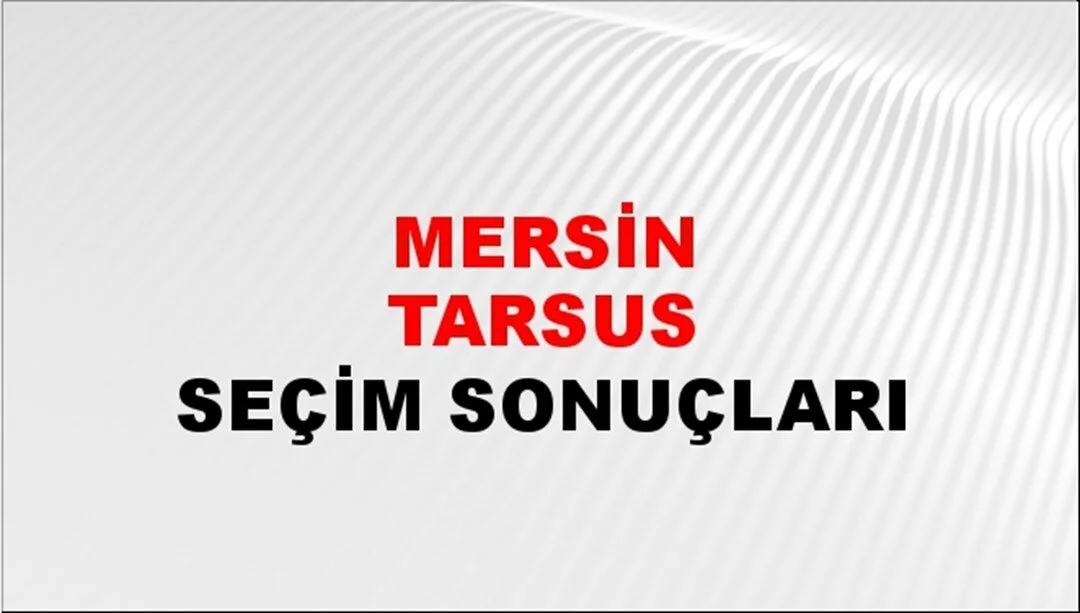 Mersin Tarsus Yerel Seçim Sonuçları! 31 Mart 2024 Mersin Tarsus Belediye Başkanlığı Seçim Sonuçları! Mersin Tarsus'ta kim kazandı, hangi parti?