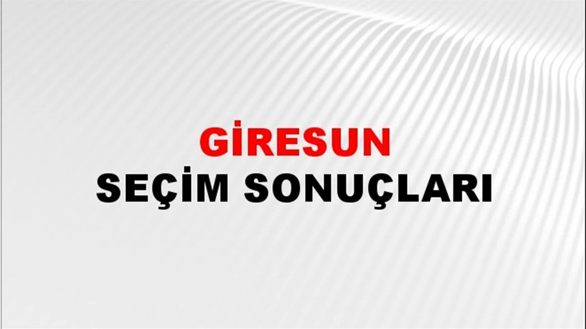 Giresun Yerel Seçim Sonuçları! 31 Mart 2024 Giresun Belediye Başkanlığı Seçim Sonuçları! Giresun'da kim kazandı, hangi parti?