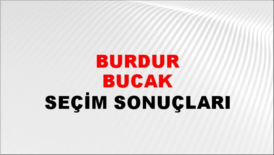 Burdur Bucak Yerel Seçim Sonuçları! 31 Mart 2024 Burdur Bucak Belediye Başkanlığı Seçim Sonuçları! Burdur Bucak'da kim kazandı, hangi parti?