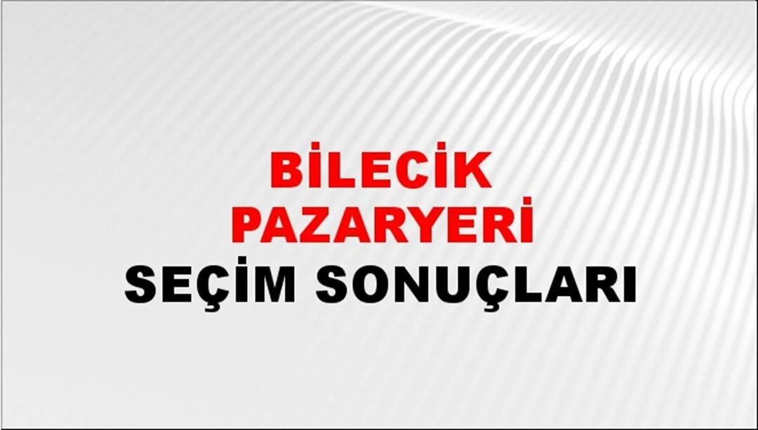 Bilecik Pazaryeri Yerel Seçim Sonuçları! 31 Mart 2024 Bilecik Pazaryeri Belediye Başkanlığı Seçim Sonuçları! Bilecik Pazaryeri'nde kim kazandı, hangi parti?