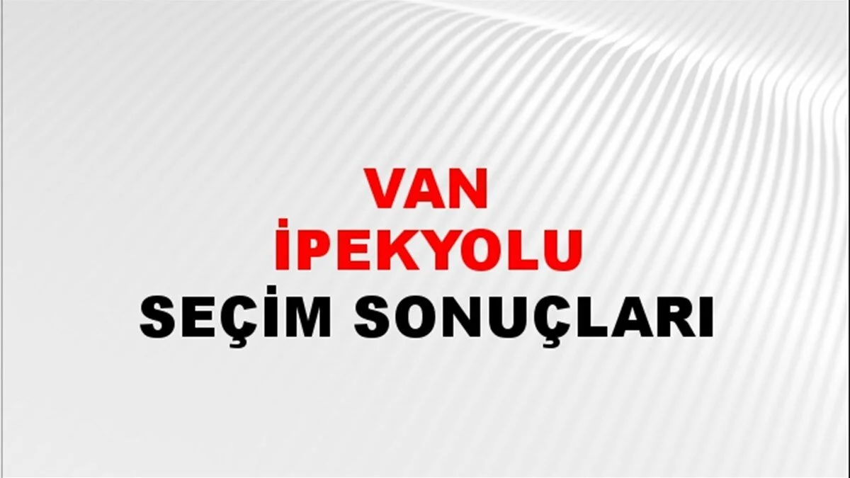Van İpekyolu Yerel Seçim Sonuçları! 31 Mart 2024 Van İpekyolu Belediye Başkanlığı Seçim Sonuçları! Van İpekyolu'nda kim kazandı, hangi parti?