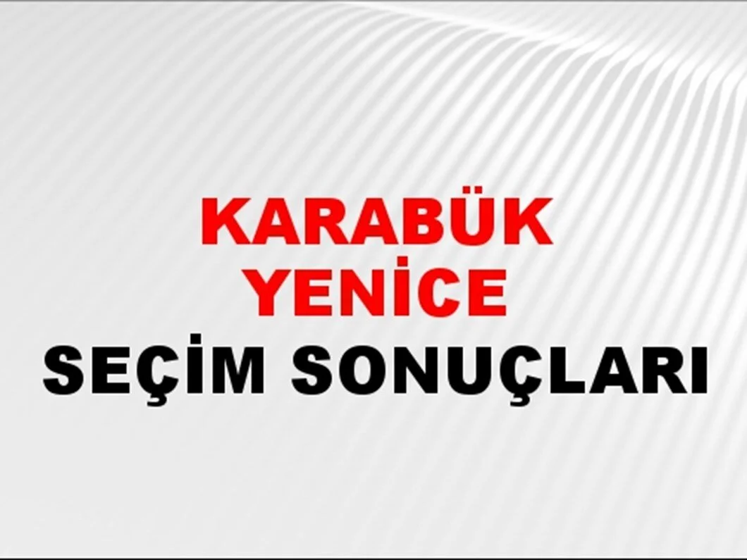 Karabük Yenice Yerel Seçim Sonuçları! 31 Mart 2024 Karabük Yenice Belediye Başkanlığı Seçim Sonuçları! Karabük Yenice kim kazandı, hangi parti?