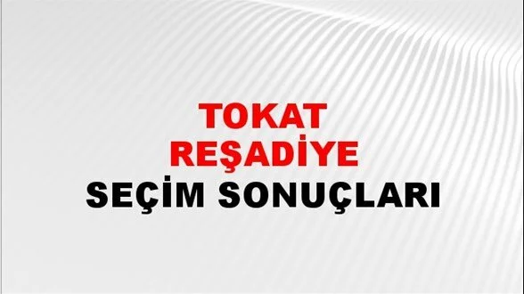 Tokat Reşadiye Yerel Seçim Sonuçları! 31 Mart 2024 Tokat Reşadiye Belediye Başkanlığı Seçim Sonuçları! Tokat Reşadiye'de kim kazandı, hangi parti?