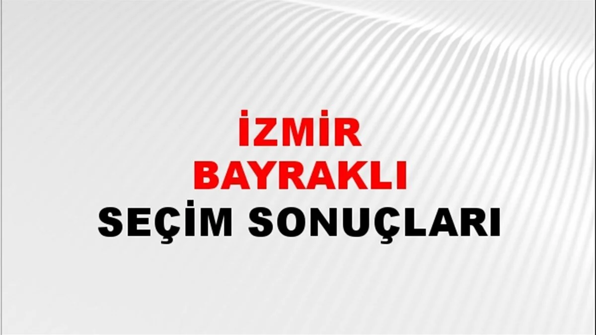 İzmir Bayraklı Yerel Seçim Sonuçları! 31 Mart 2024 İzmir Bayraklı Belediye Başkanlığı Seçim Sonuçları! İzmir Bayraklı'da kim kazandı, hangi parti?