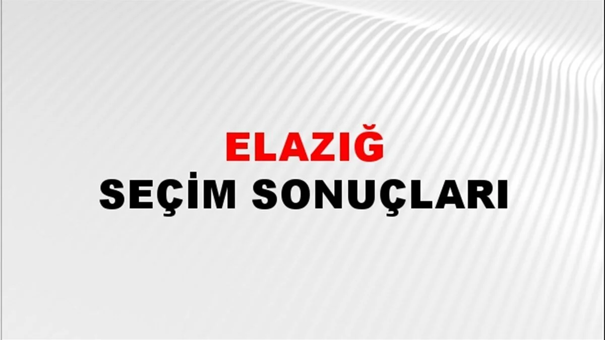 Elazığ Yerel Seçim Sonuçları! 31 Mart 2024 Elazığ Belediye Başkanlığı Seçim Sonuçları! Elazığ'da kim kazandı, hangi parti?