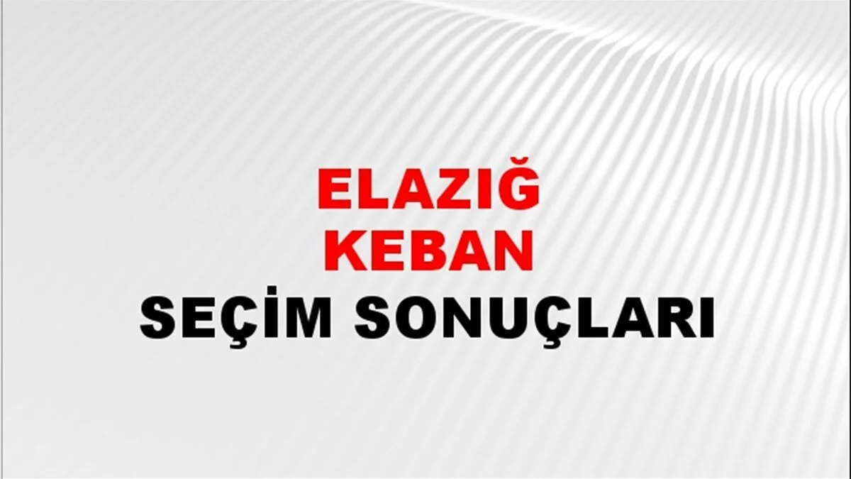 Elazığ Keban Yerel Seçim Sonuçları! 31 Mart 2024 Elazığ Keban Belediye Başkanlığı Seçim Sonuçları! Elazığ Keban'da kim kazandı, hangi parti?