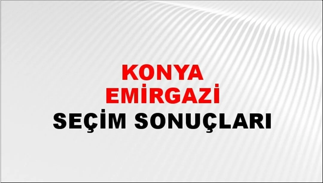 Konya Emirgazi Yerel Seçim Sonuçları! 31 Mart 2024 Konya Emirgazi Belediye Başkanlığı Seçim Sonuçları! Konya Emirgazi'de kim kazandı, hangi parti?