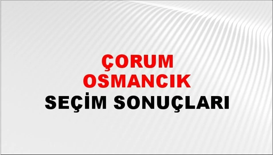 Çorum Osmancık Yerel Seçim Sonuçları! 31 Mart 2024 Çorum Osmancık Belediye Başkanlığı Seçim Sonuçları! Çorum Osmancık'ta kim kazandı, hangi parti?