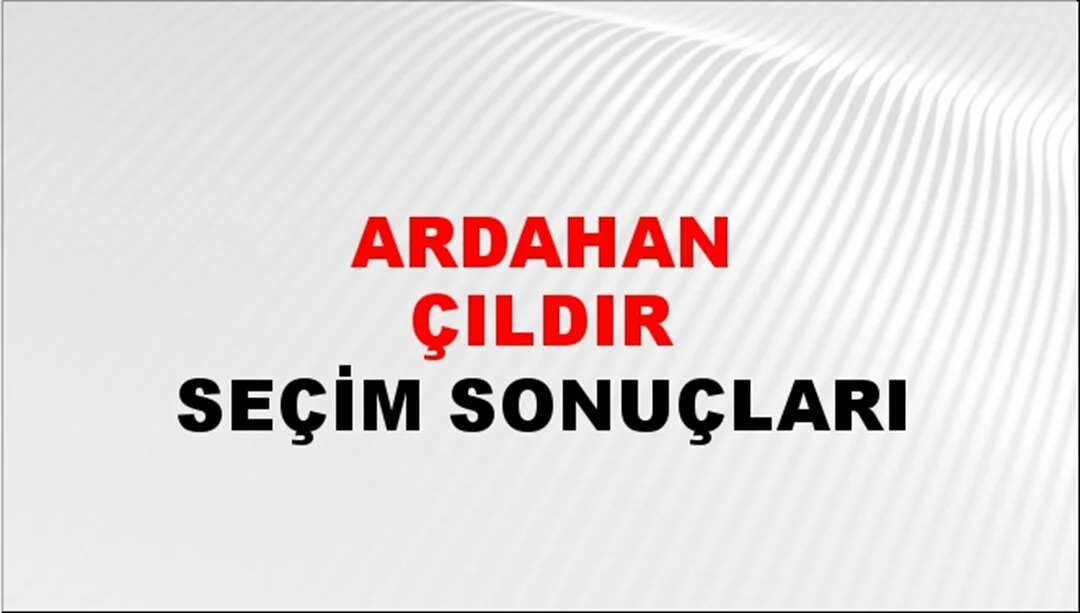 Ardahan Çıldır Yerel Seçim Sonuçları! 31 Mart 2024 Ardahan Çıldır Belediye Başkanlığı Seçim Sonuçları! Ardahan Çıldır kim kazandı, hangi parti?