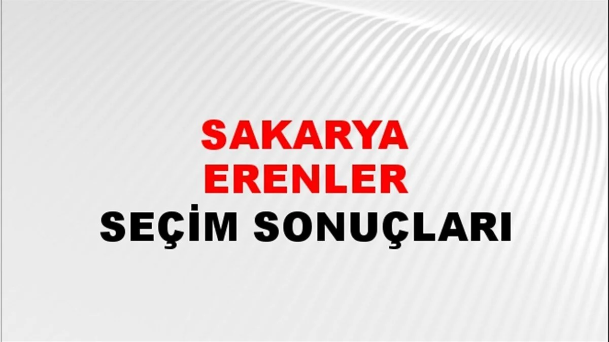 Sakarya Erenler Yerel Seçim Sonuçları! 31 Mart 2024 Sakarya Erenler Belediye Başkanlığı Seçim Sonuçları! Sakarya Erenler'de kim kazandı, hangi parti?