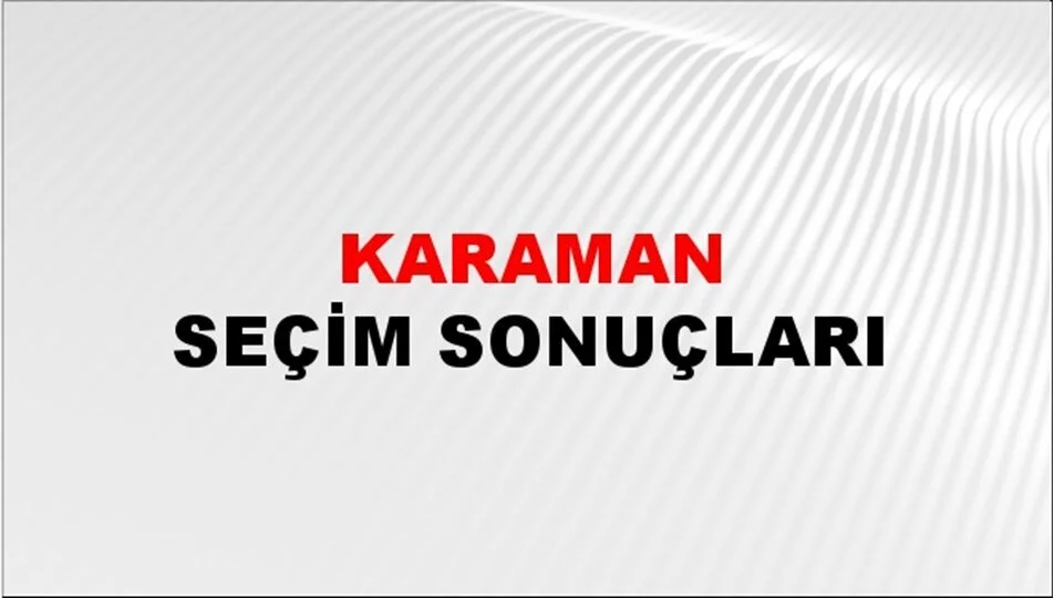 Karaman Yerel Seçim Sonuçları! 31 Mart 2024 Karaman Belediye Başkanlığı Seçim Sonuçları! Karaman'da kim kazandı, hangi parti?