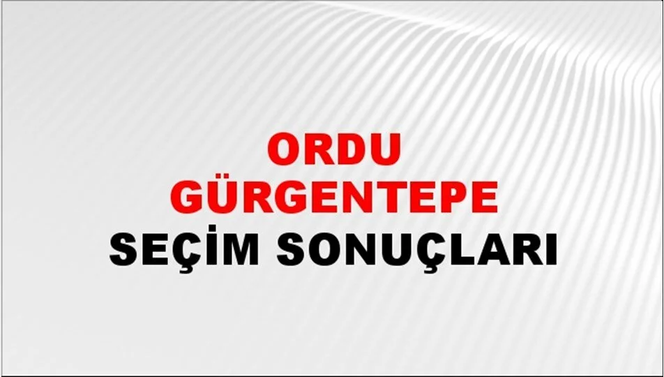 Ordu Gürgentepe Yerel Seçim Sonuçları! 31 Mart 2024 Ordu Gürgentepe Belediye Başkanlığı Seçim Sonuçları! Ordu Gürgentepe'de kim kazandı, hangi parti?