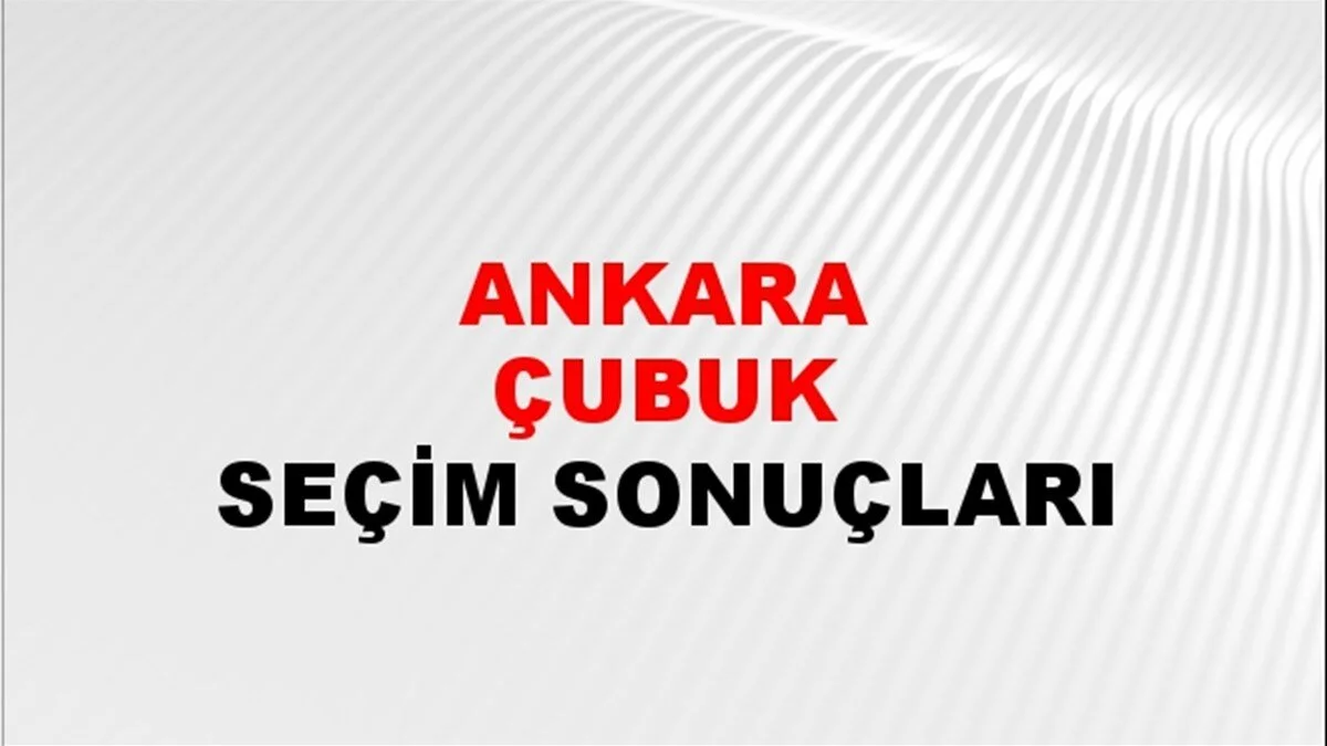 Ankara Çubuk Yerel Seçim Sonuçları! 31 Mart 2024 Ankara Çubuk Belediye Başkanlığı Seçim Sonuçları! Ankara Çubuk'da kim kazandı, hangi parti?