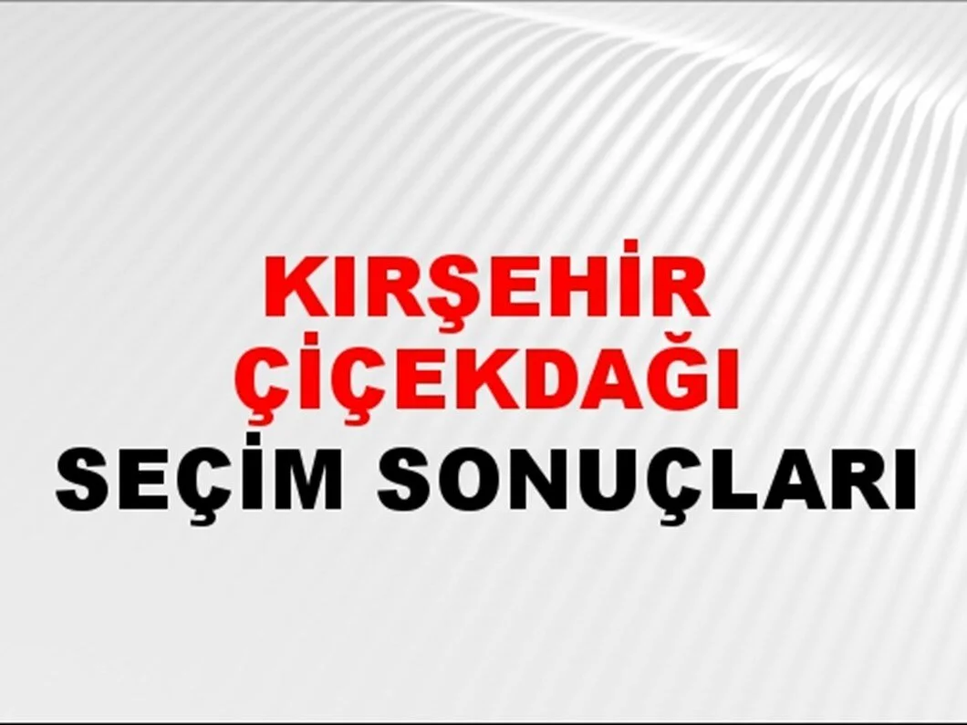 Kırşehir Çiçekdağı  Yerel Seçim Sonuçları! 31 Mart 2024 Kırşehir Çiçekdağı  Belediye Başkanlığı Seçim Sonuçları! Kırşehir Çiçekdağı'nda kim kazandı, hangi parti?