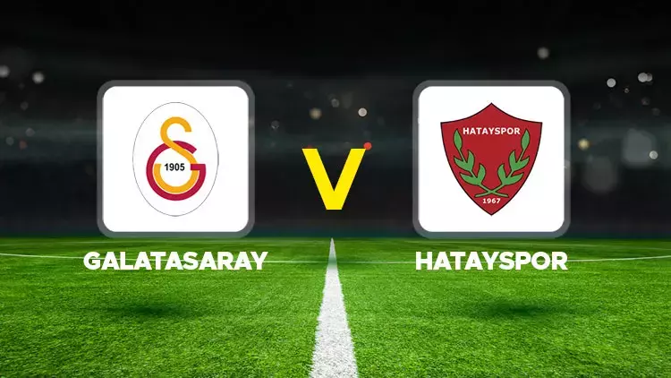 CANLI| Galatasaray - Hatayspor maçını canlı izle (Maç linki)