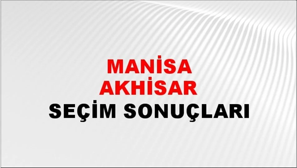 Manisa Akhisar Yerel Seçim Sonuçları! 31 Mart 2024 Manisa Akhisar Belediye Başkanlığı Seçim Sonuçları! Manisa Akhisar'da kim kazandı, hangi parti?